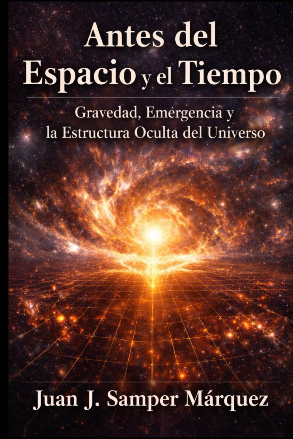 ANTES DEL ESPACIO Y DEL TIEMPO: GRAVEDAD, EMERGENCIA Y LA ESTRUCTURA OCULTA DEL UNIVERSO