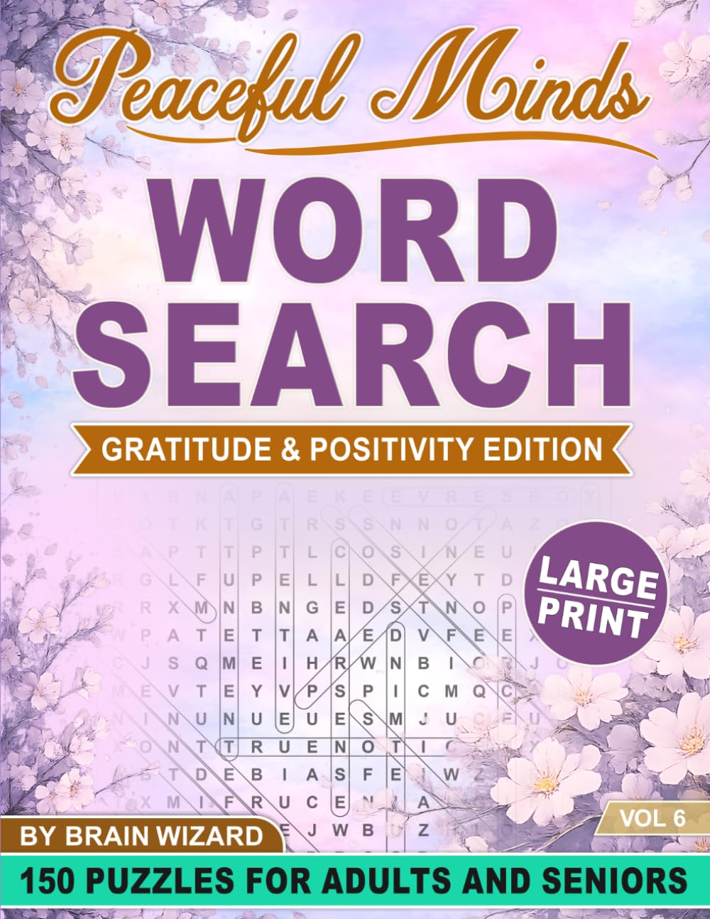 Peaceful Minds: Gratitude & Positivity Edition: 150 Large Print Word Search Puzzles for Adults and Seniors Designed to Inspire Gratitude, Positivity, and Relaxation