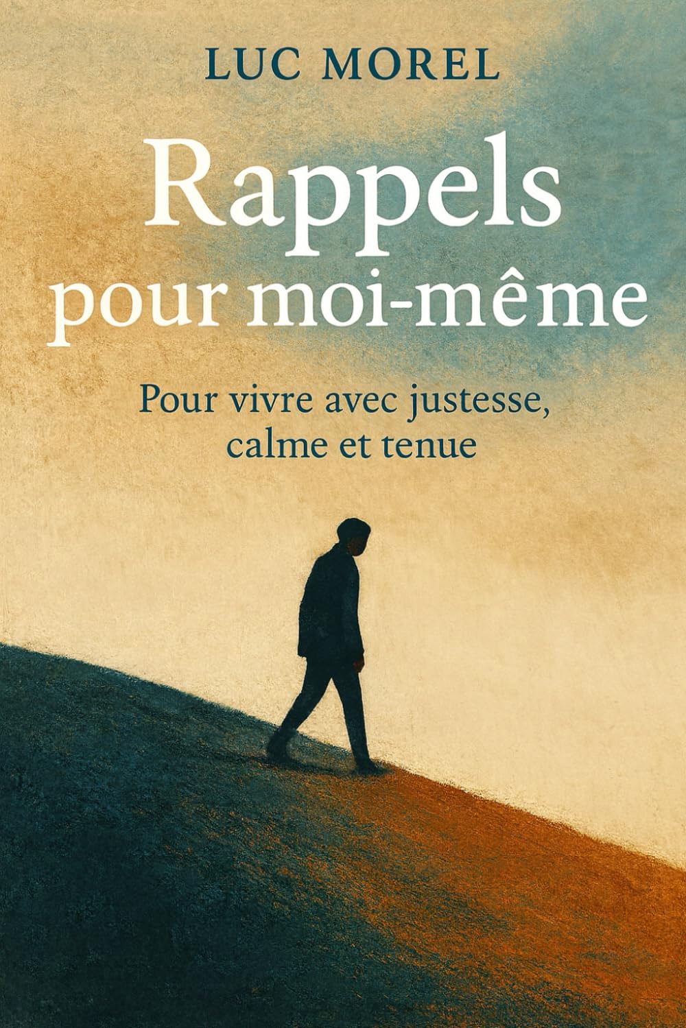 Rappels pour moi-même: Pour vivre avec justesse, calme et tenue (Transmettre)