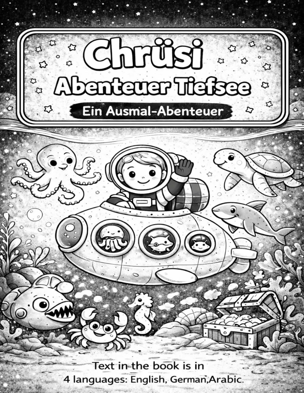 Chrüsi – Abenteuer in der Tiefsee: Ein liebevoll gestaltetes Malbuch für Kinder mit 40 Ausmalbildern | Meer & Tiefsee entdecken | Deutsch, Englisch, Chinesisch & Arabisch