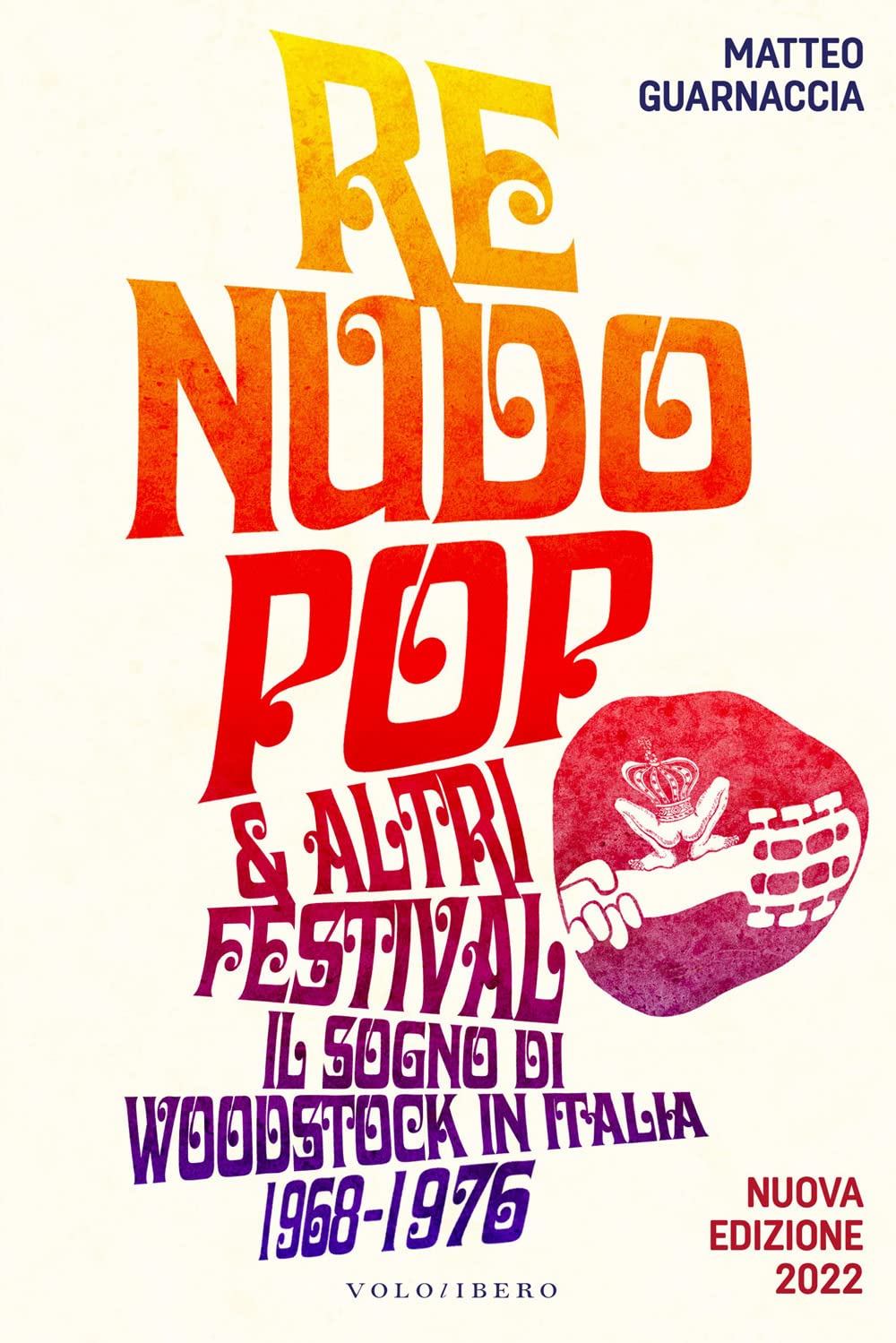 Re Nudo Pop & Altri Festival. Il Sogno Di Woodstock In Italia. 1968-1976. Nuova Ediz. - 4