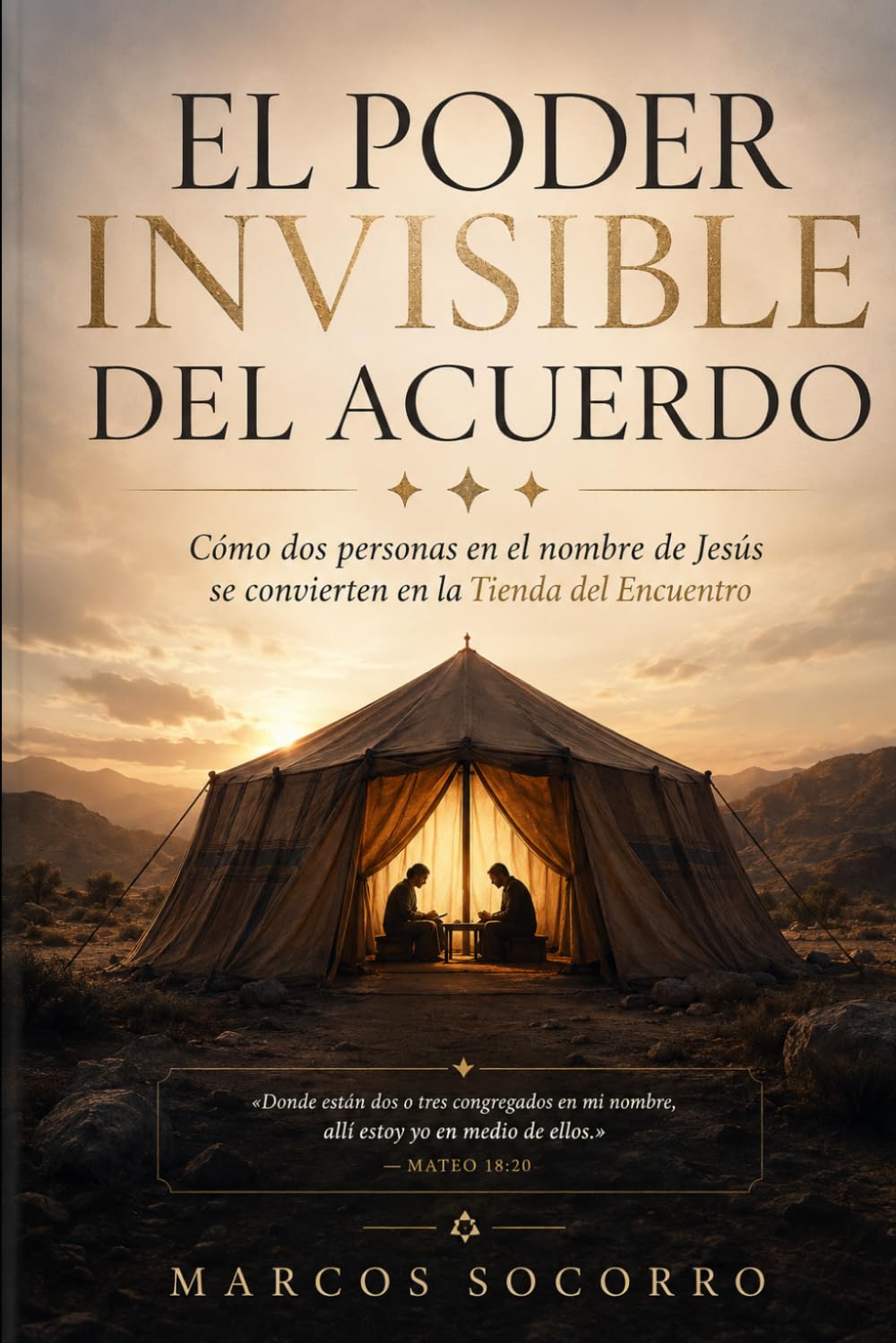 EL PODER INVISIBLE DEL ACUERDO: Cómo dos personas en el nombre de Jesús se convierten en la Tienda del Encuentro