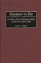 Ordered to Die: A History of the Ottoman Army in the First World War (Contributions in Military Studies)