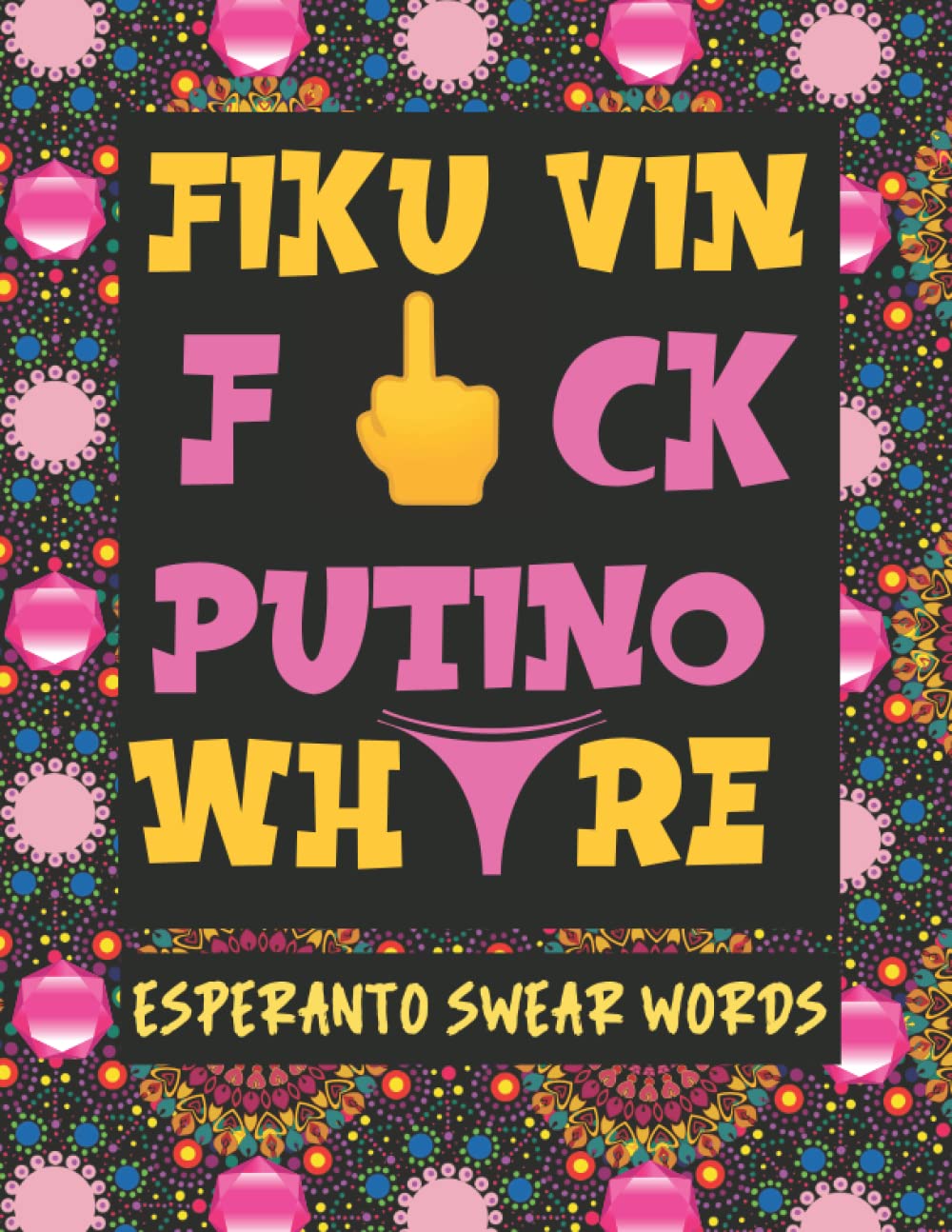 Esperanto Swear Words: Cursing and Swearing in Esperanto with Mandalas to Color to Relieve Stress (How to Swear Around the World)