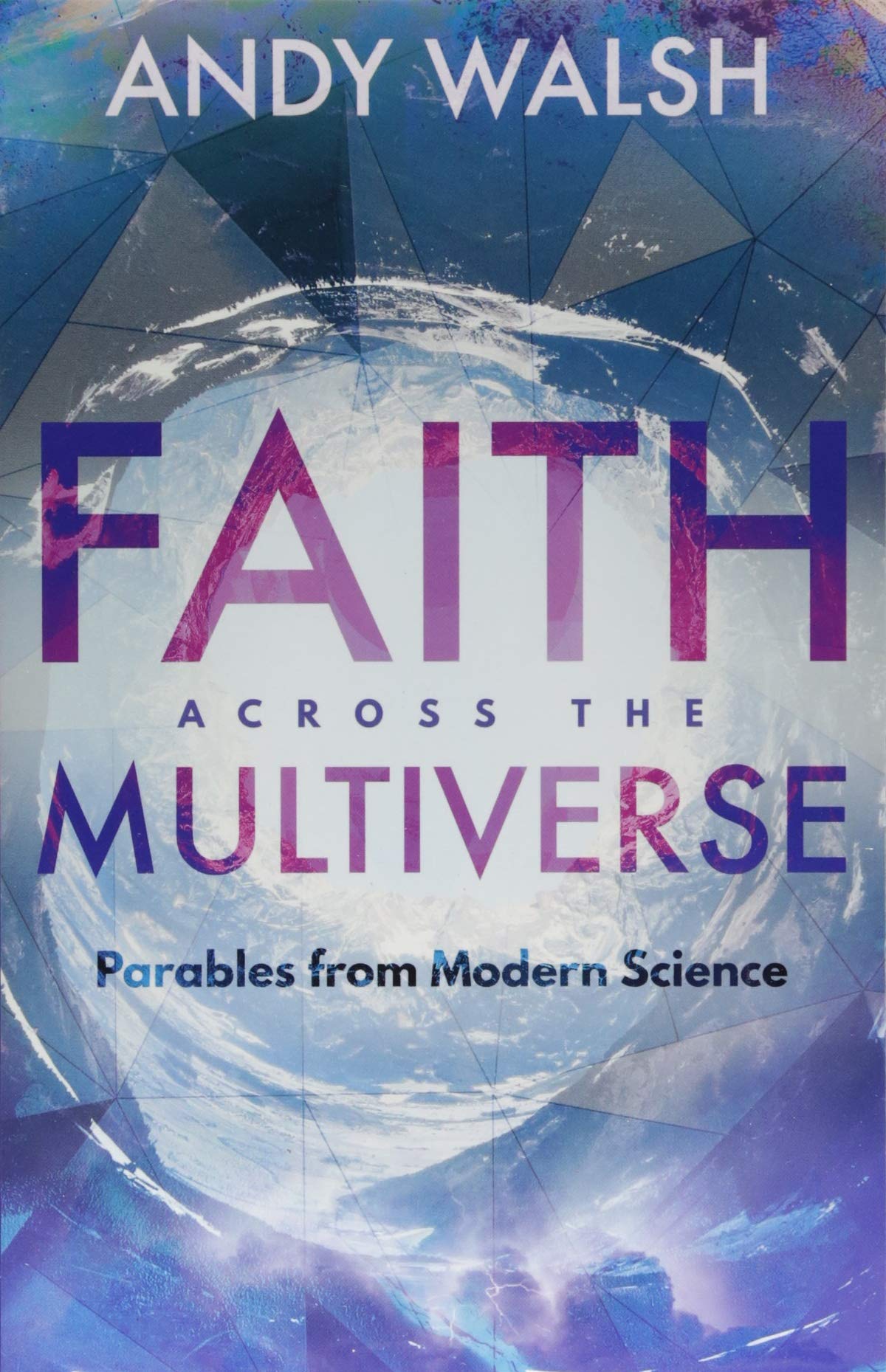 Faith Across the Multiverse: Parables from Modern Science
