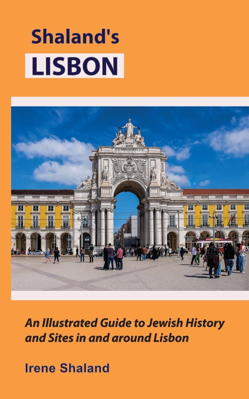 Shaland’s Lisbon: An Illustrated Guide to Jewish History and Sites In and Around Lisbon (Shaland's Portugal)
