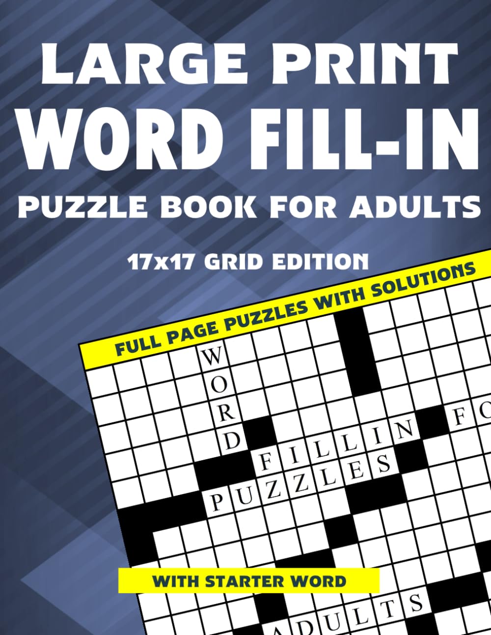 Large Print Word Fill-In Puzzle Book for Adults: Full Page Puzzles with Solutions - with Starter Word (17X17 GRID EDITION)
