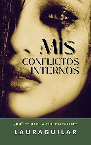 Mis Conflictos Internos Qué te hace autodestruirte (Spanish Edition)