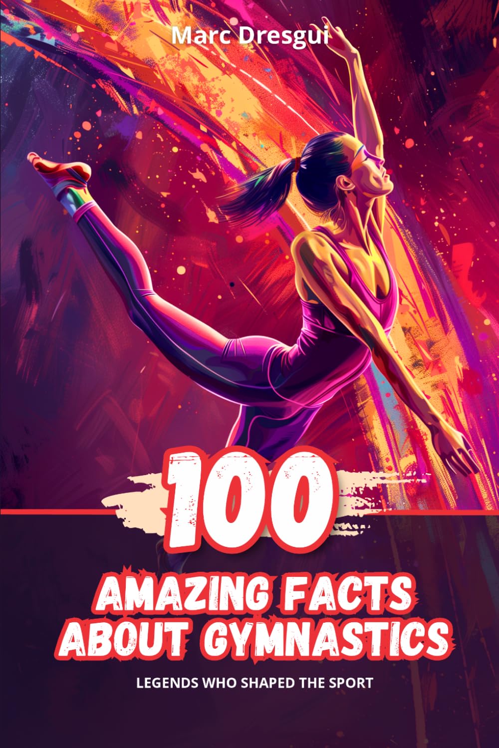 100 Amazing Facts About Gymnastics: Legends Who Shaped the Sport