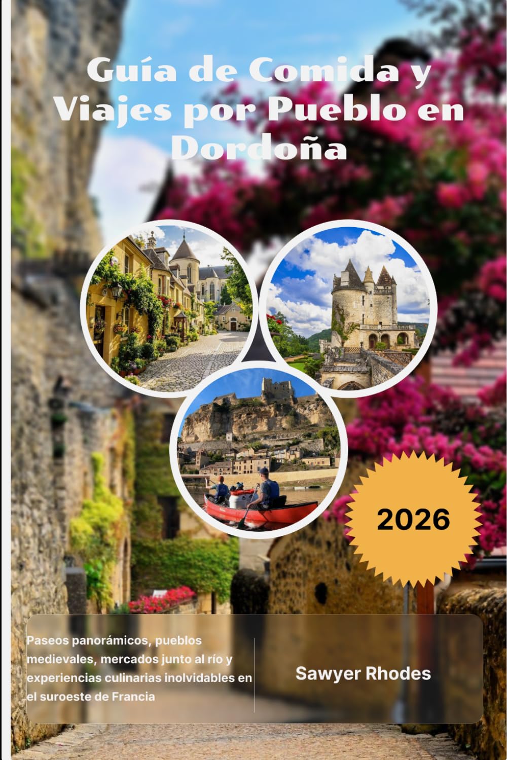 Guía de Comida y Viajes por Pueblo en Dordoña 2026: Paseos panorámicos, pueblos medievales, mercados junto al río y experiencias culinarias inolvidables en el suroeste de Francia