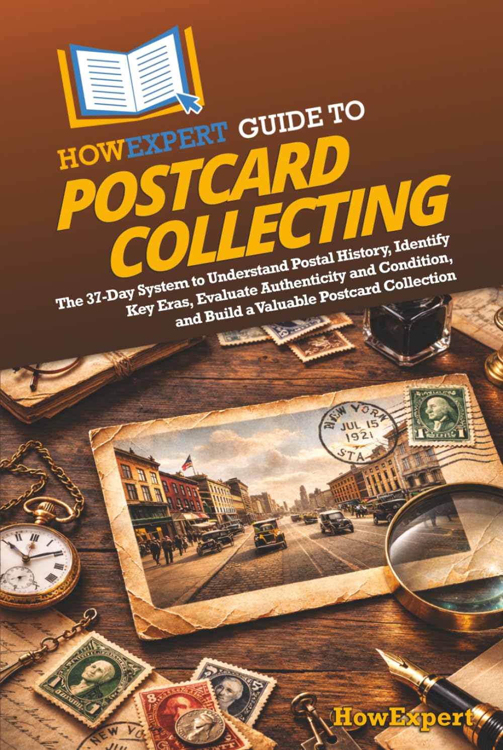 HowExpert Guide to Postcard Collecting: The 37-Day System to Understand Postal History, Identify Key Eras, Evaluate Authenticity and Condition, and Build a Valuable Postcard Collection      Hardcover – March 11, 2026