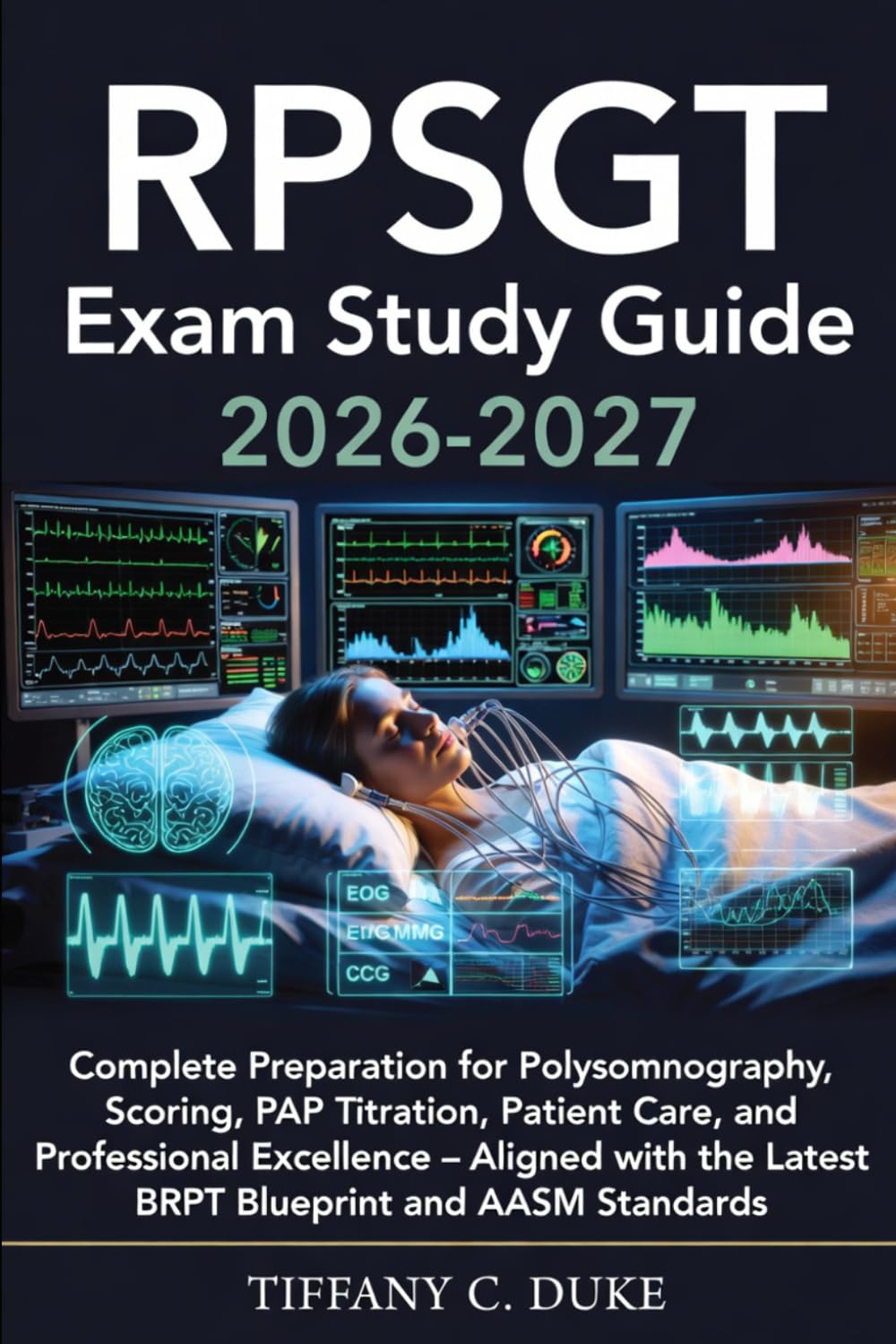 RPSGT Exam Study Guide 2026-2027: Complete Preparation for Polysomnography, Scoring, PAP Titration, Patient Care, and Professional Excellence – ... the Latest BRPT Blueprint and AASM Standards