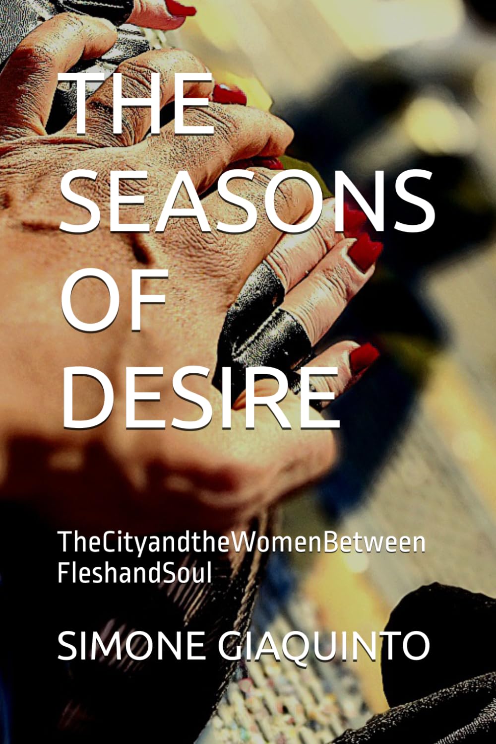 THE SEASONS OF DESIRE: TheCityandtheWomenBetween FleshandSoul