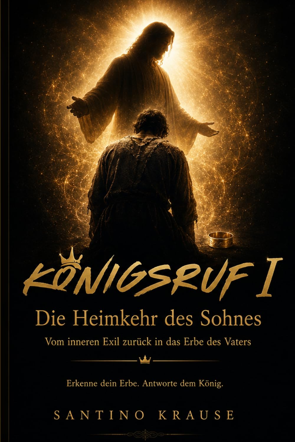 KÖNIGSRUF I: Die Heimkehr des Sohnes – Vom inneren Exil zurück in das Erbe des Vaters