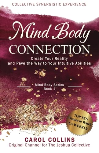 Mind Body Connection: Create Your Reality and Pave the Way to Your Intuitive Abilities (Collective Synergistic Experience)