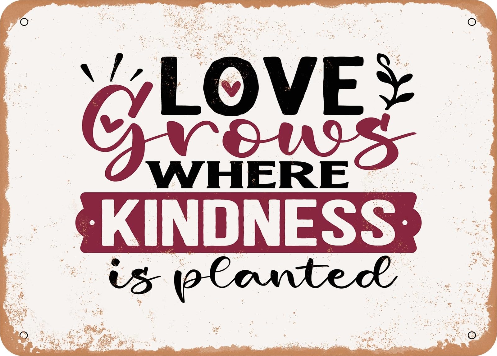 Metal Sign - Love Grows Where Kindness is Planted - Vintage Look Sign home decor