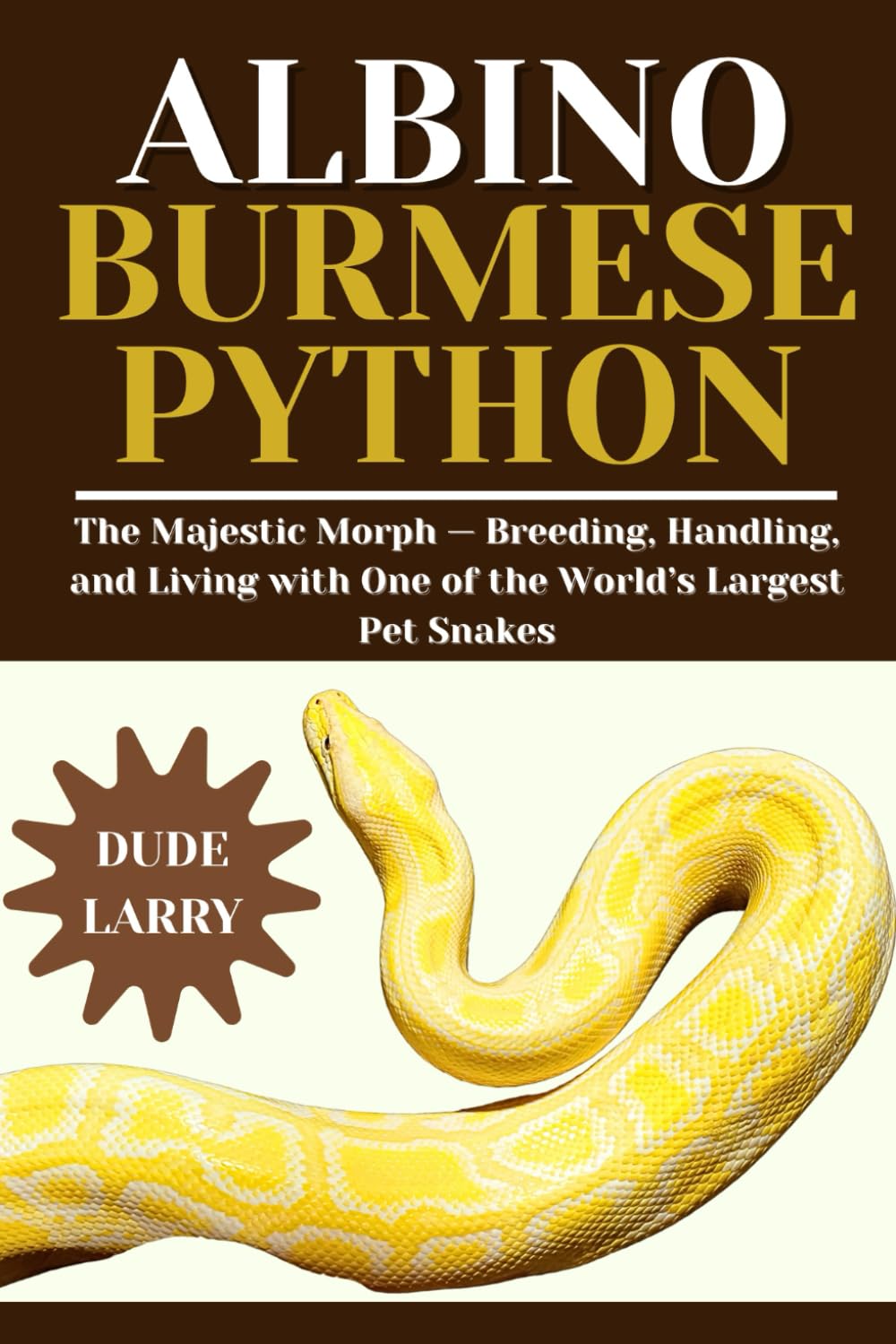 ALBINO BURMESE PYTHON: The Majestic Morph — Breeding, Handling, and Living with One of the World’s Largest Pet Snakes