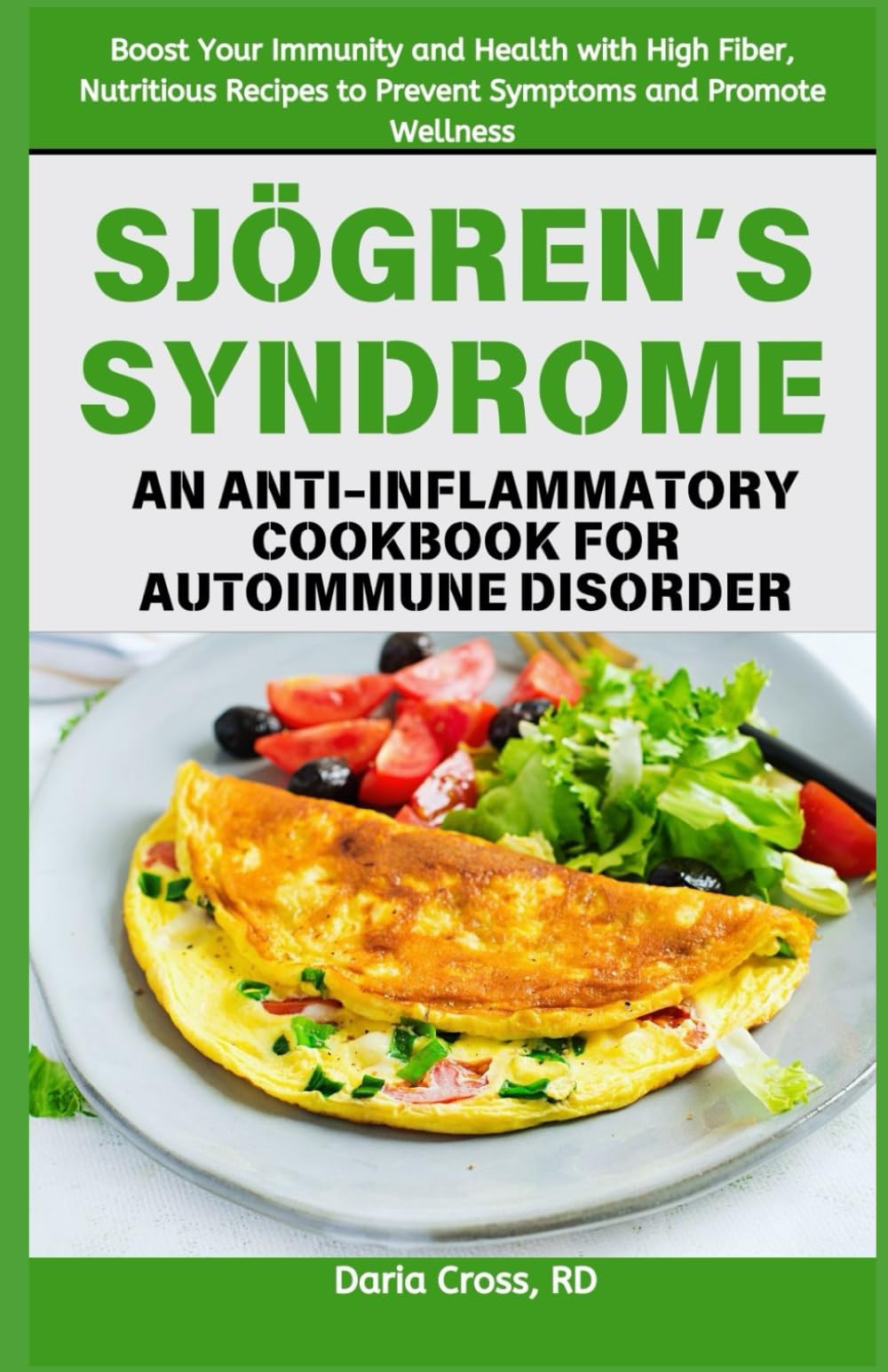 Sjögren’s Syndrome: An Anti-inflammatory Cookbook for Autoimmune Disorder: Boost Your Immunity and Health with High Fiber, Nutritious Recipes to Prevent Symptoms and Promote Wellness
