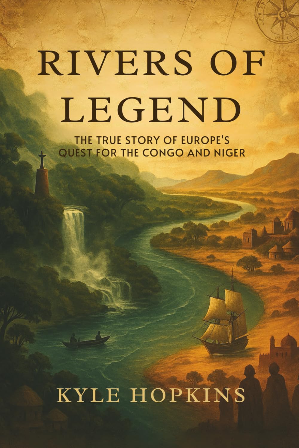 RIVERS OF LEGEND: The True Story of Europe's Quest for the Congo and Niger