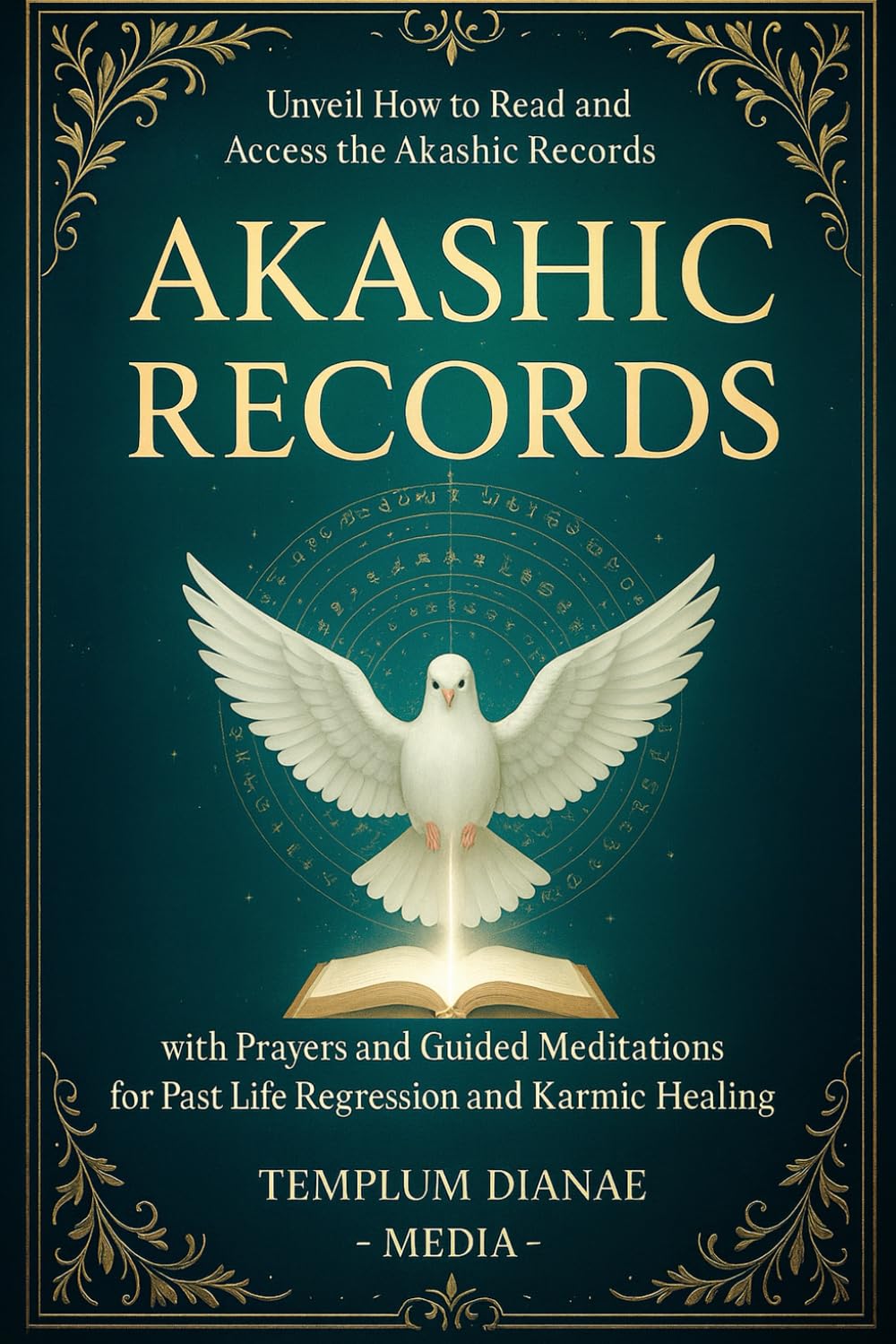 Akashic Records: Unveil How to Read and Access the Akashic Records; with Prayers and Guided Meditations for Past Life Regression and Karmic Healing (Esoteric Spirituality)