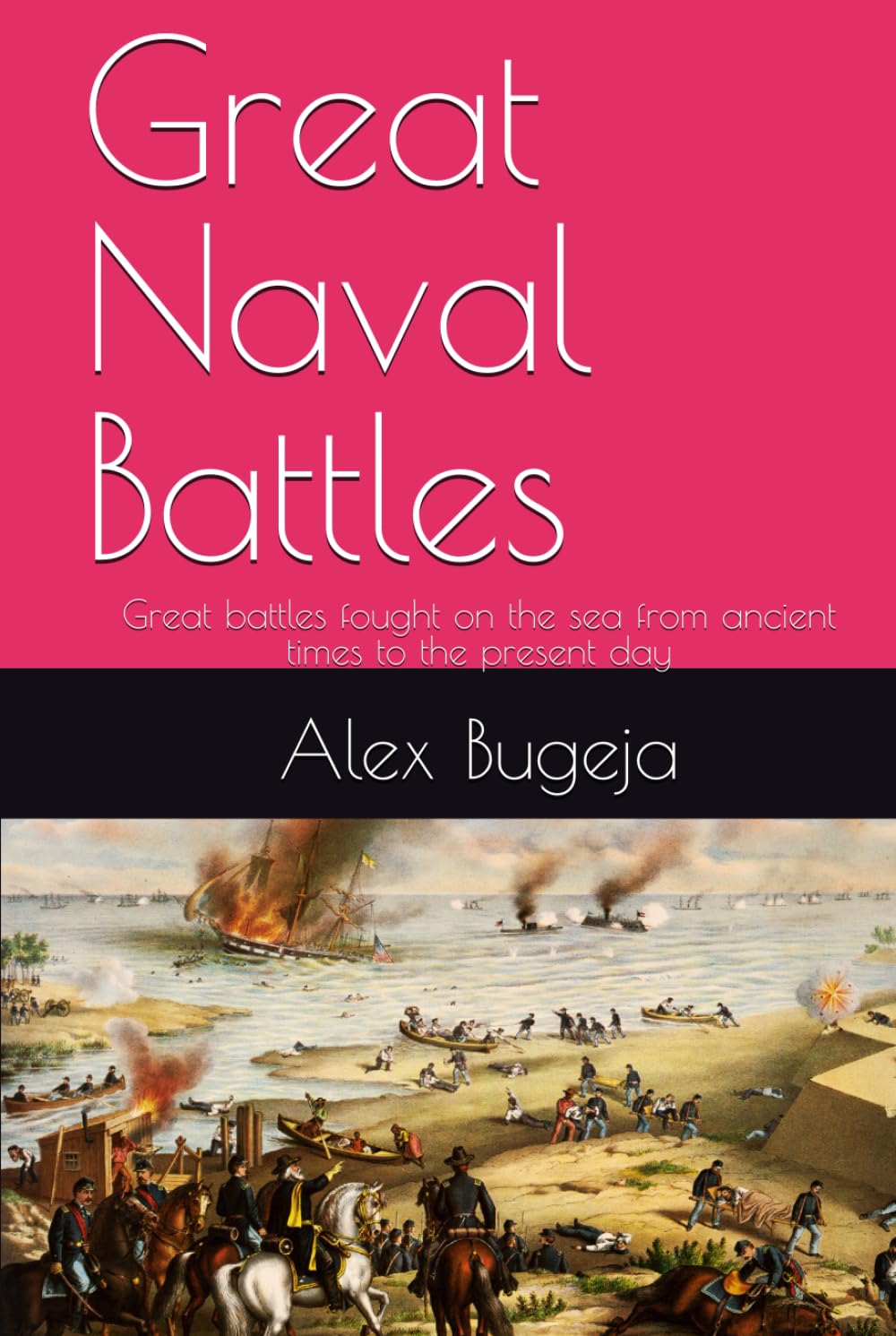 Great Naval Battles: Great battles fought on the sea from ancient times to the present day
