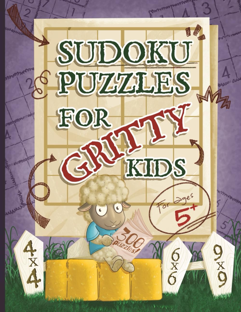 Sudoku Puzzles for Gritty Kids: 300 large print beginner Sudoku puzzles including 4x4, 6x6, and 9x9’s