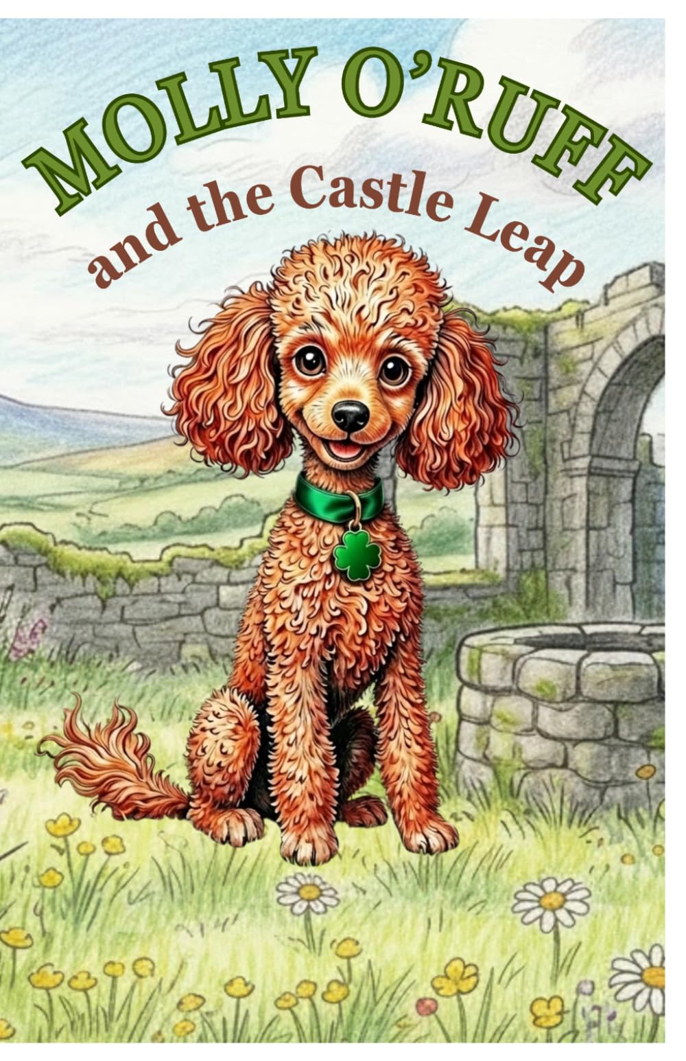 Molly O'Ruff and the Castle Leap: A Children’s Story About Courage, Belonging, and a Brave Dog Adventure: 2 (The Adventures of Molly O'Ruff series)