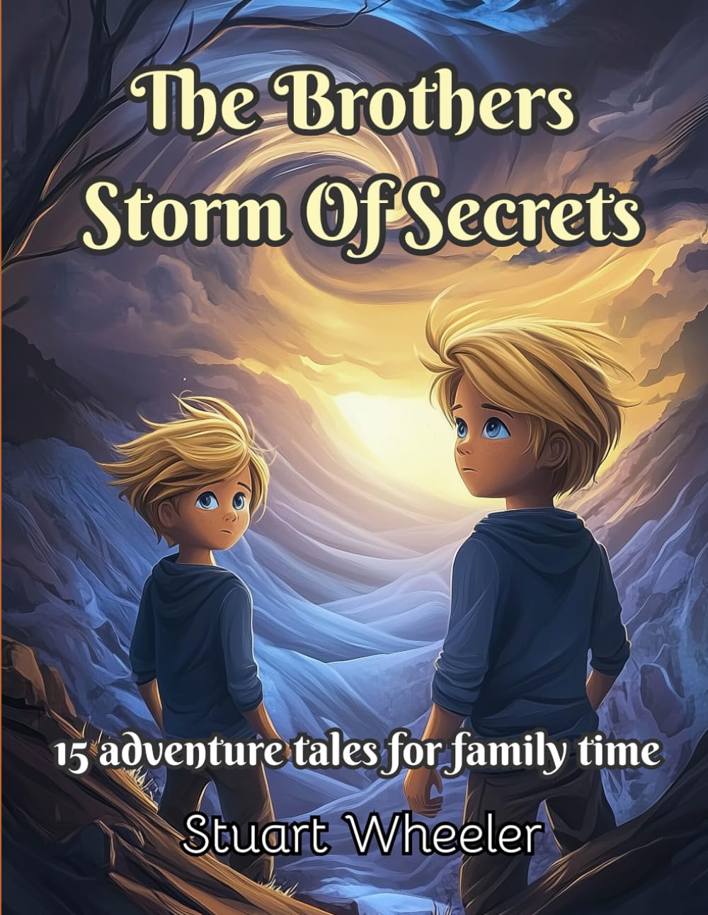 The Brothers Storm Of Secrets: Real life adventures of the brothers. 15 stories to encourage courageousness, family connection and traditional values in children today