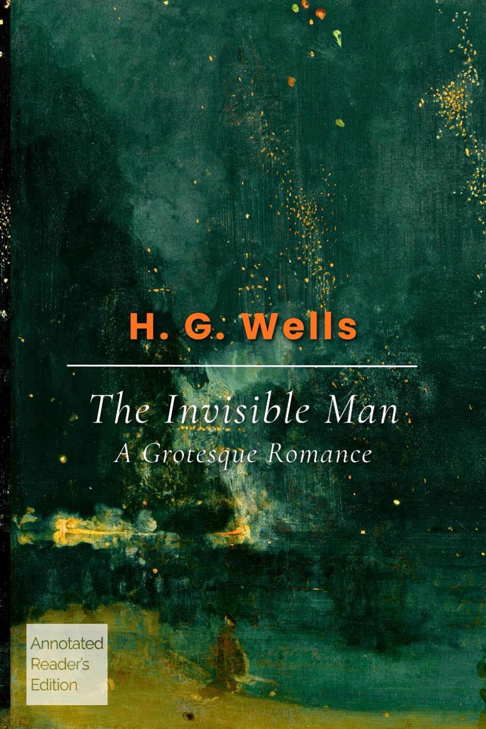 The Invisible Man (Annotated Reader’s Edition): A Grotesque Romance