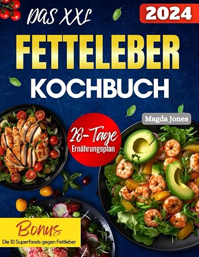 Das XXL Fettleber Kochbuch: 150 schmackhafte und nährstoffreiche Gerichte für den kulinarischen Kampf gegen die Fettleber! 28 Tage Ernährungsplan &amp; Ernährungsratgeber