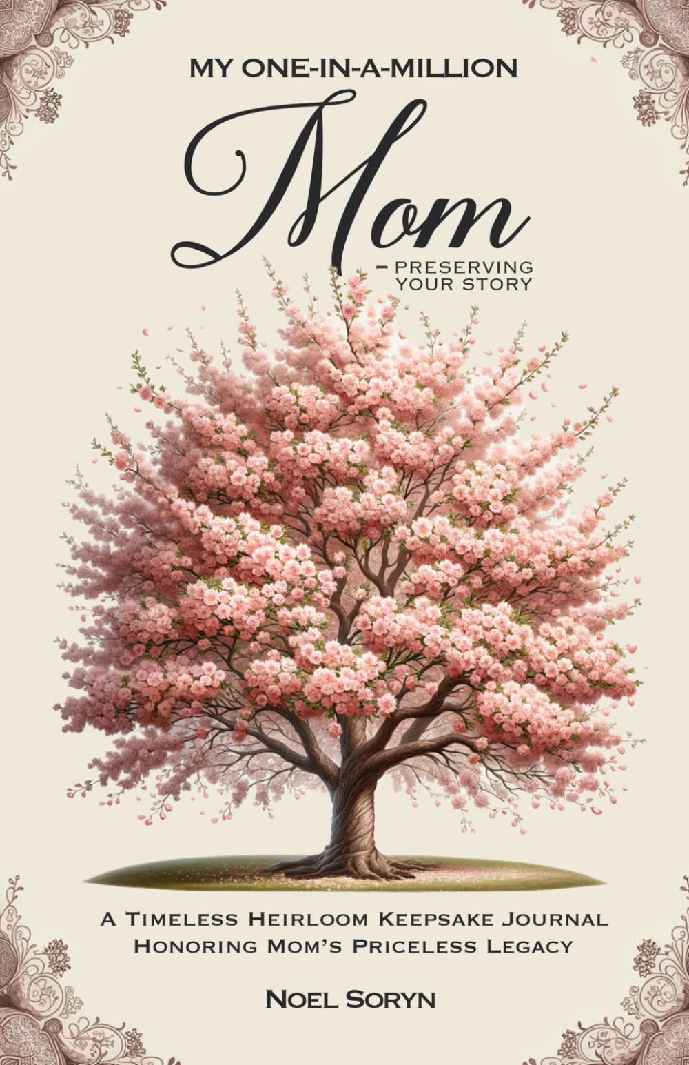 My One-In-A-Million Mom - Preserving Your Story: A Timeless Heirloom Keepsake Journal Honoring Mom’s Priceless Legacy