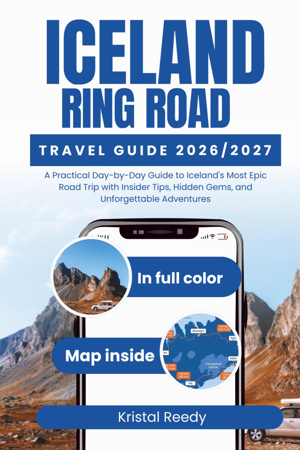 ICELAND RING ROAD TRAVEL GUIDE: A Practical Day-by-Day Guide to Iceland's Most Epic Road Trip with Insider Tips, Hidden Gems, and Unforgettable Adventures