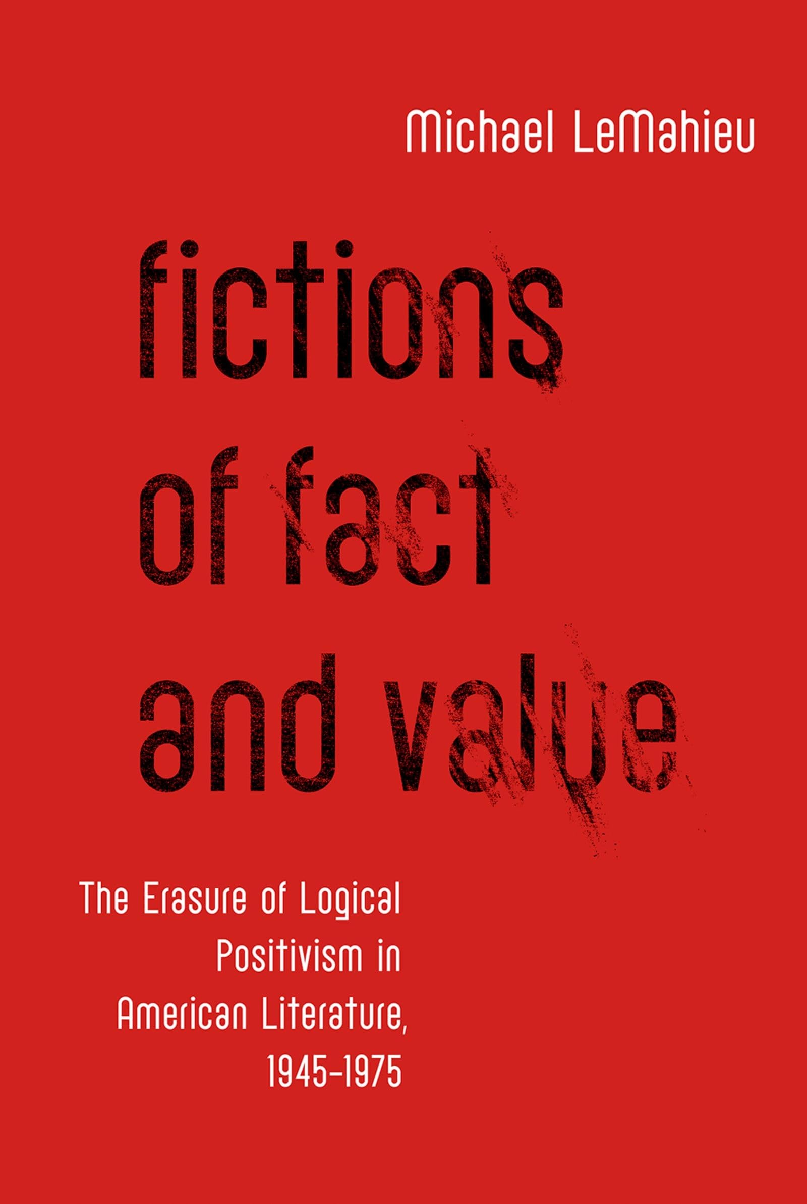 Fictions of Fact and Value: The Erasure of Logical Positivism in American Literature, 1945-1975