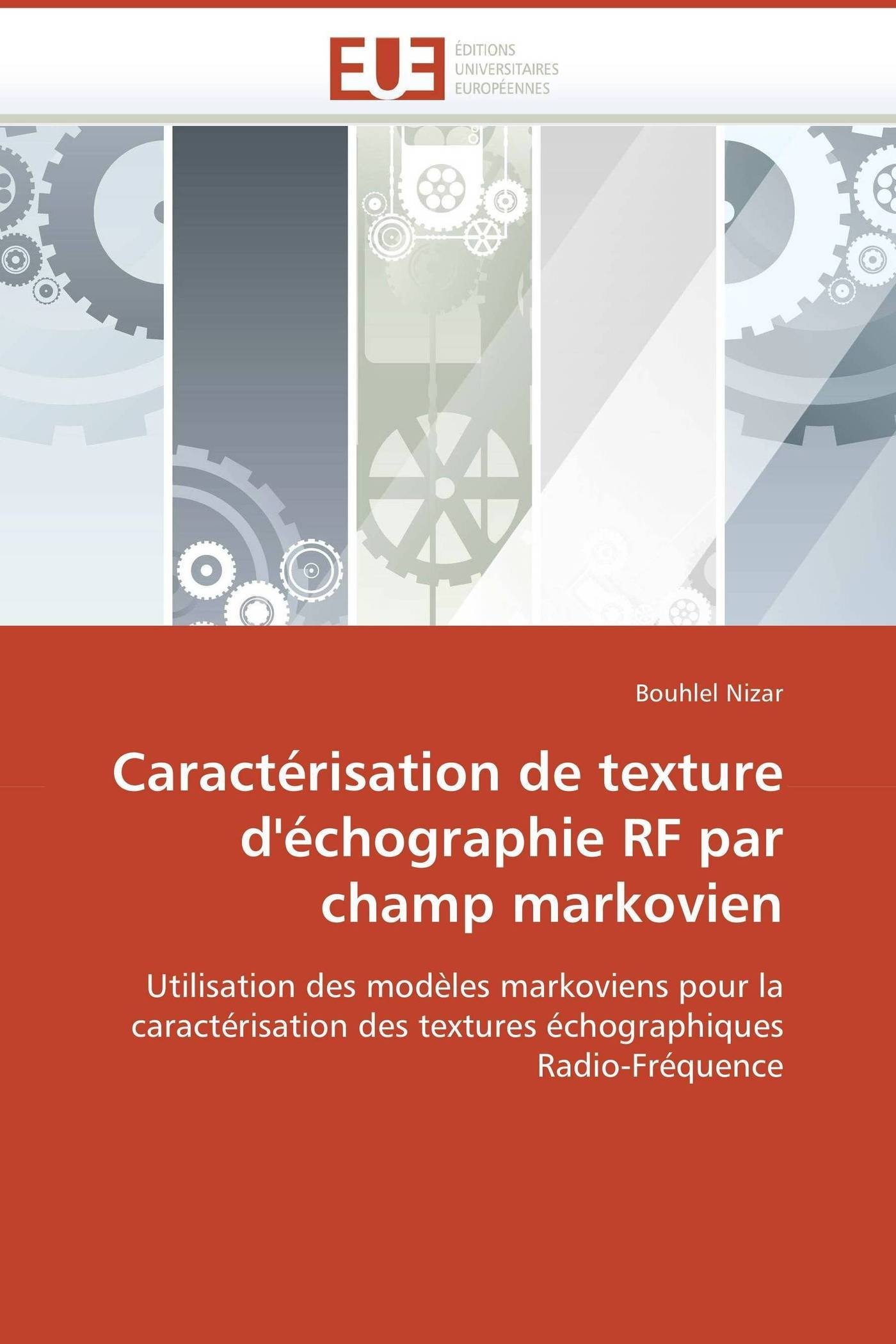 Caractérisation de texture d'échographie RF par champ markovien: Utilisation des modèles markoviens pour la caractérisation des textures échographiques Radio-Fréquence (Omn.Univ.Europ.)