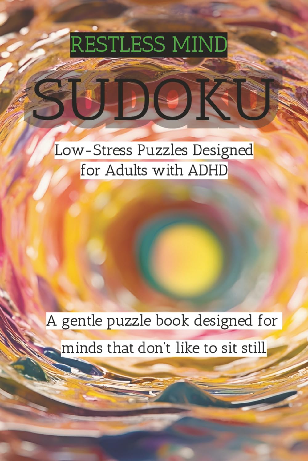 Restless Mind Sudoku Puzzle Book: Sudoku for ADHD | Restless Mind | Low-Stress Puzzles for Adults with ADHD| 6×9, 120 pages | 50+ Gentle Puzzles| ... & Pause Pages | No Timers | Solutions In
