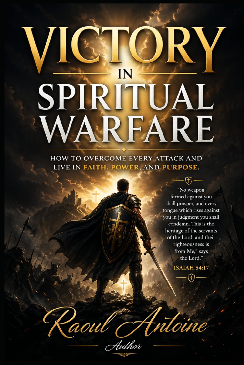 VICTORY IN SPIRITUAL WARFARE: HOW TO OVERCOME EVERY ATTACK AND LIVE IN FAITH, POWER, AND PURPOSE
