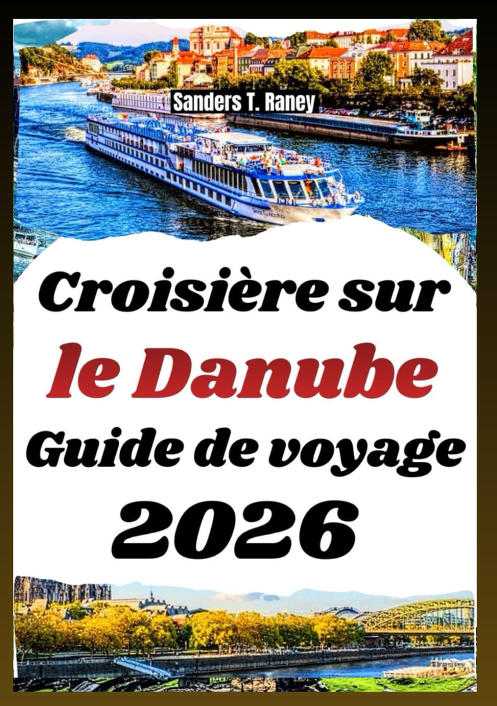Croisière sur le Danube Guide de voyage 2026: Itinéraires, Points d’Intérêt, Expériences Culturelles et Conseils Pratiques pour Voyager Facilement