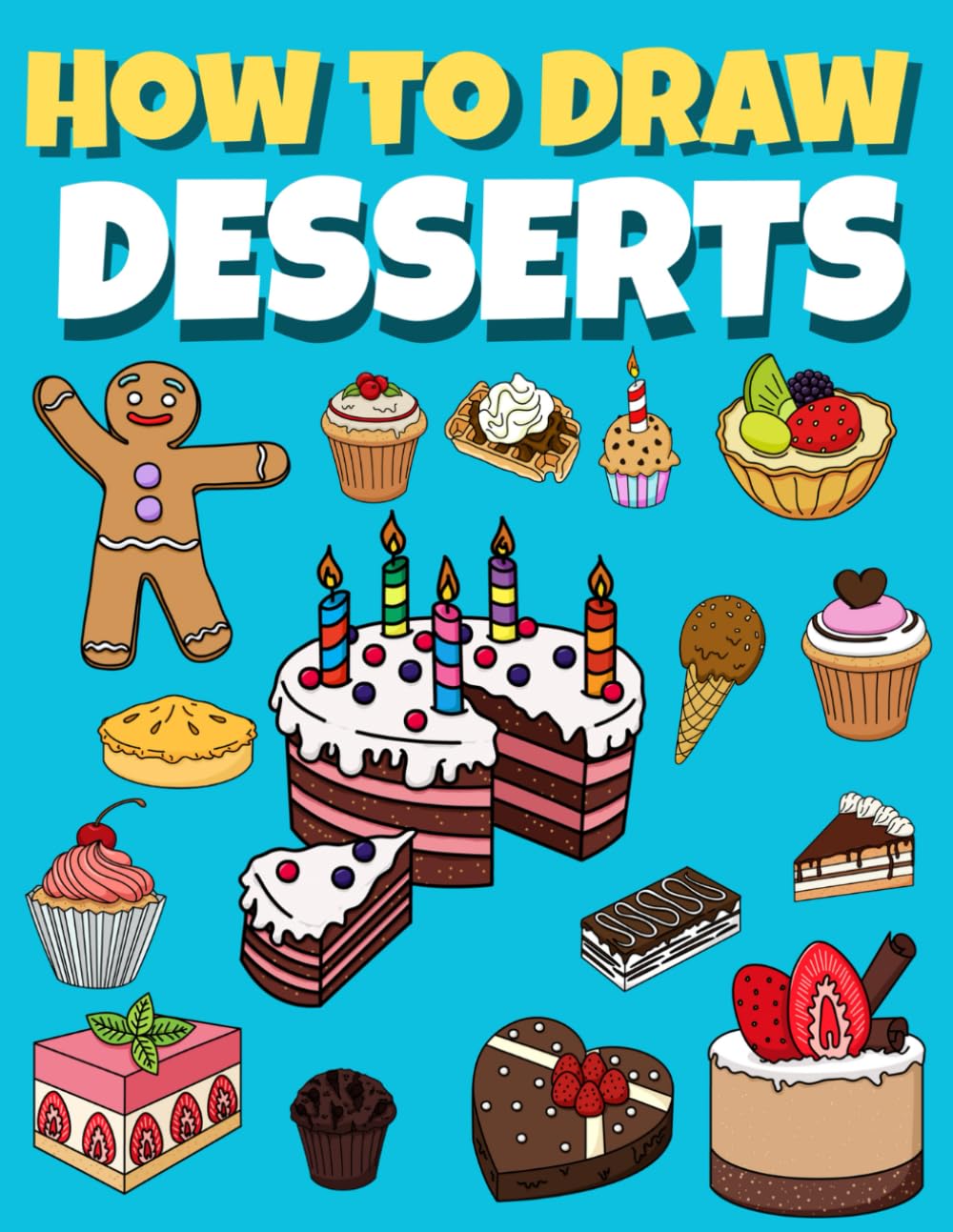 How to draw desserts: Step-by-Step Guide to Drawing Cute and Delicious Desserts for Beginners For Kids & Teens