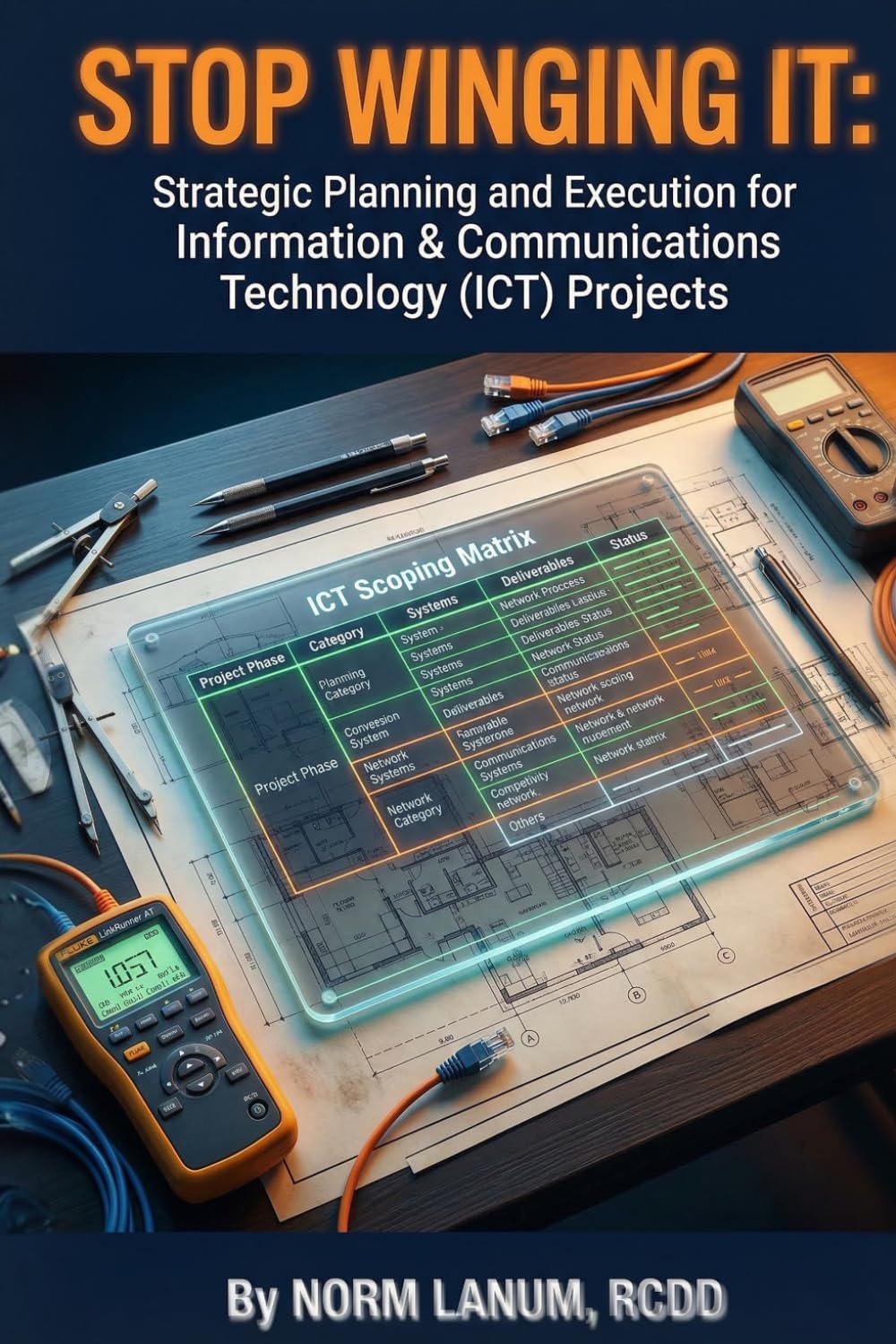 Stop Winging It:: Strategic Planning and Execution for Information & Communications Technology (ICT) Projects