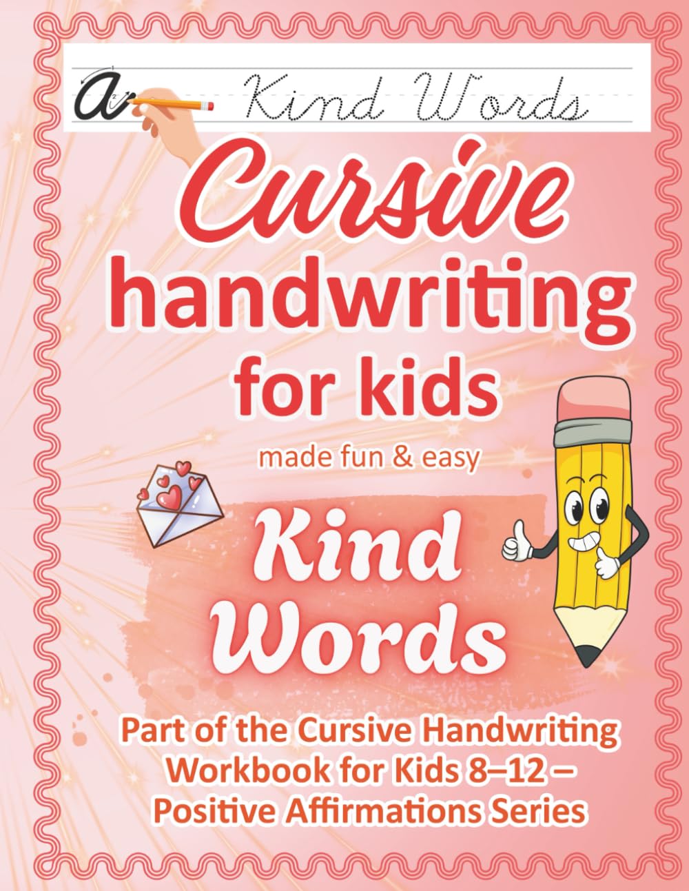 Cursive Handwriting Workbook for Kids Ages 8-12 / Kind Words: Kindness & Respect — 50 Positive Affirmations to Practice Cursive Writing