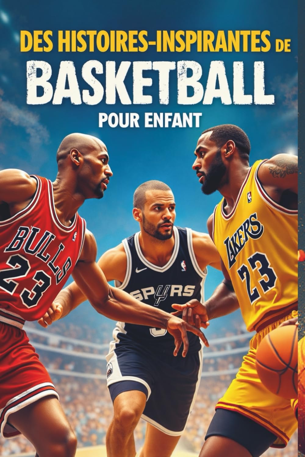 Des Histoires Inspirantes De Basketball Pour Enfant: Les légendes du basket qui ont cru en leurs rêves pour enfants