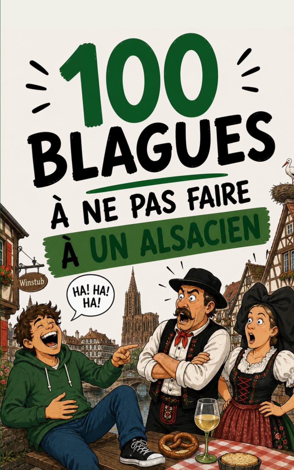 100 blagues à ne surtout pas faire à un Alsacien: Le guide de survie de Strasbourg à Colmar. Humour, cigognes et bretzels : le cadeau idéal pour les ... peu perdus. (100 blagues à ne pas faire à...)