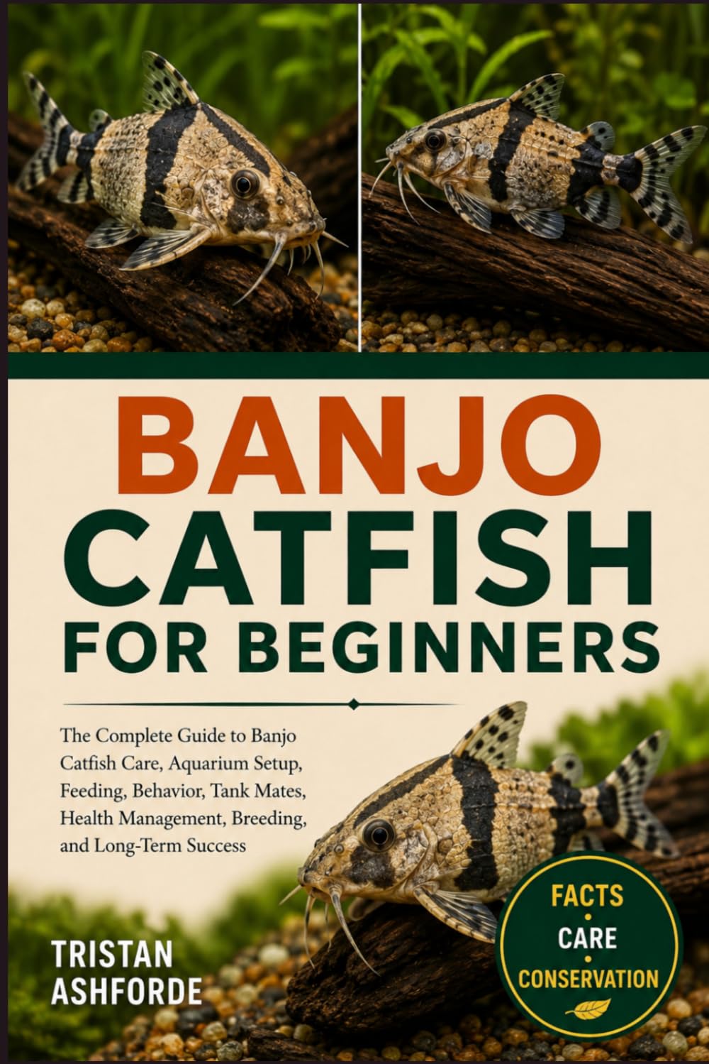 BANJO CATFISH FOR BEGINNERS: The Complete Guide to Banjo Catfish Care, Aquarium Setup, Feeding, Behavior, Tank Mates, Health Management, Breeding, and Long-Term Success