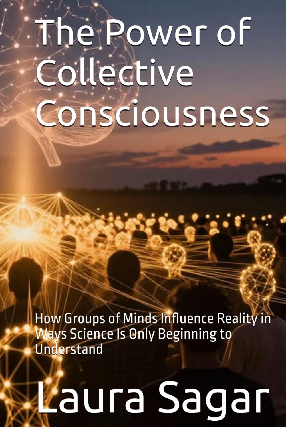 The Power of Collective Consciousness: How Groups of Minds Influence Reality in Ways Science Is Only Beginning to Understand