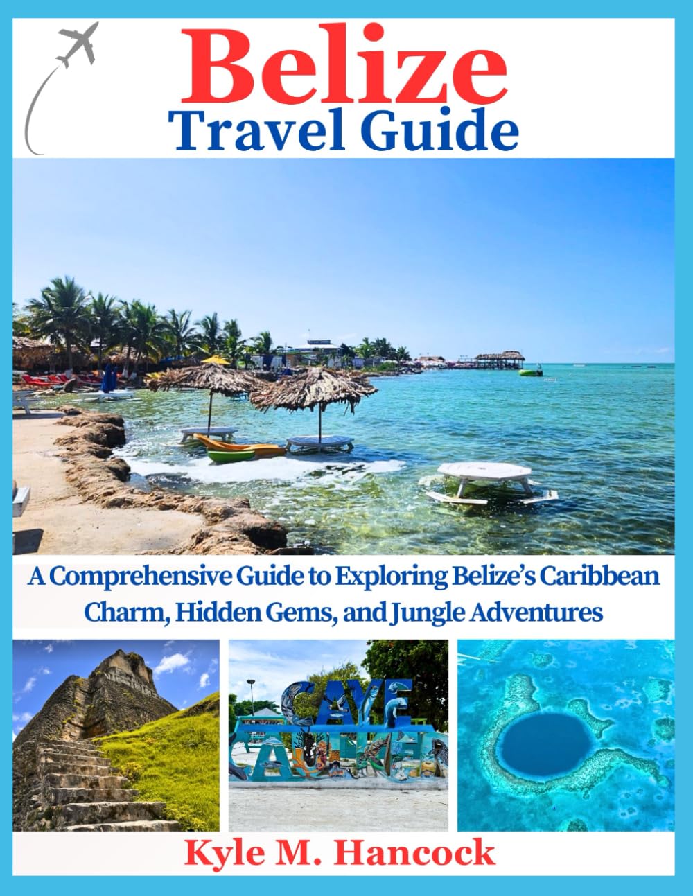 Belize Travel Guide: A Comprehensive Guide to Exploring Belize’s Caribbean Charm, Hidden Gems, and Jungle Adventures