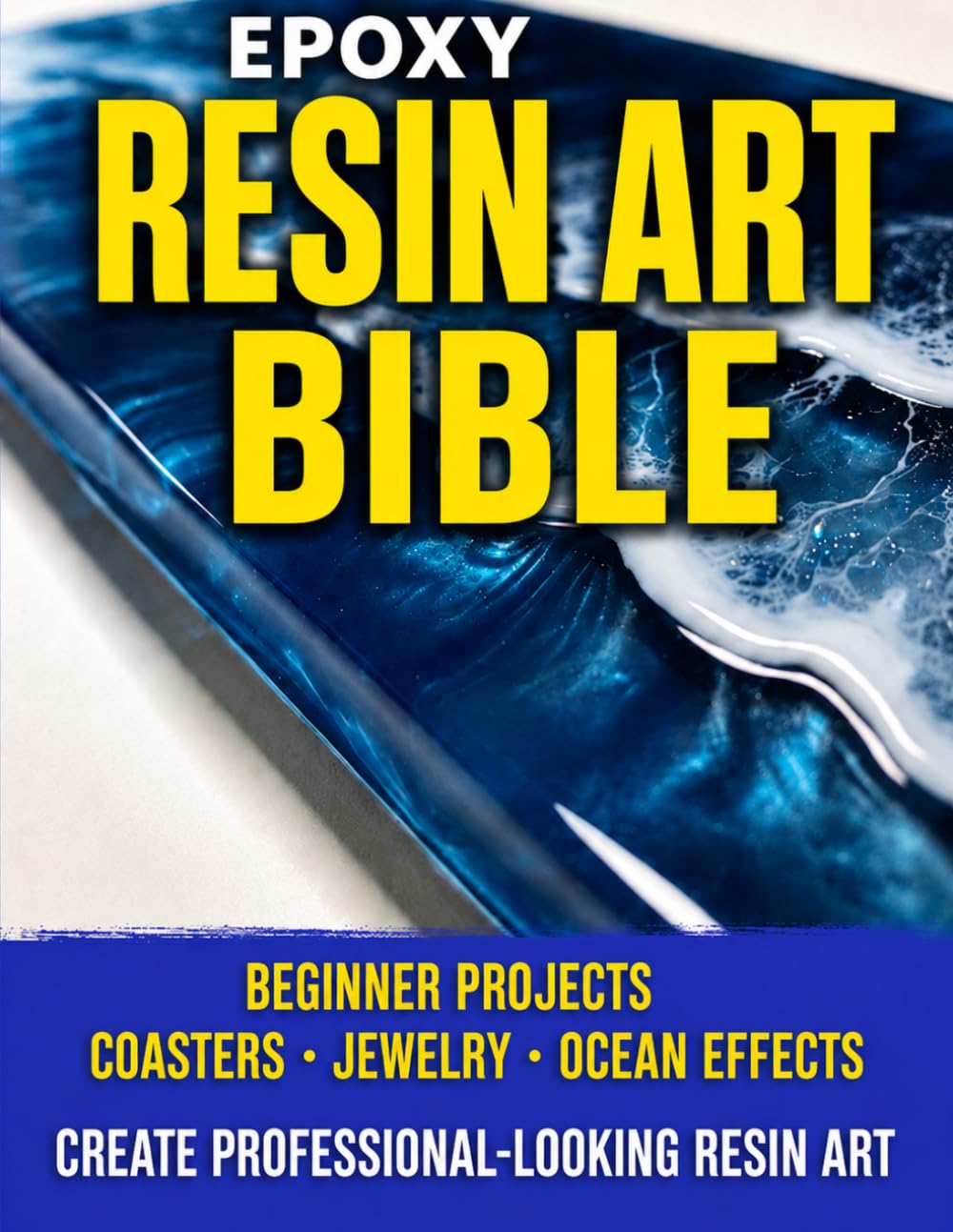 EPOXY RESIN ART FOR BEGINNERS: Complete Starter Guide Easy Projects + Troubleshooting