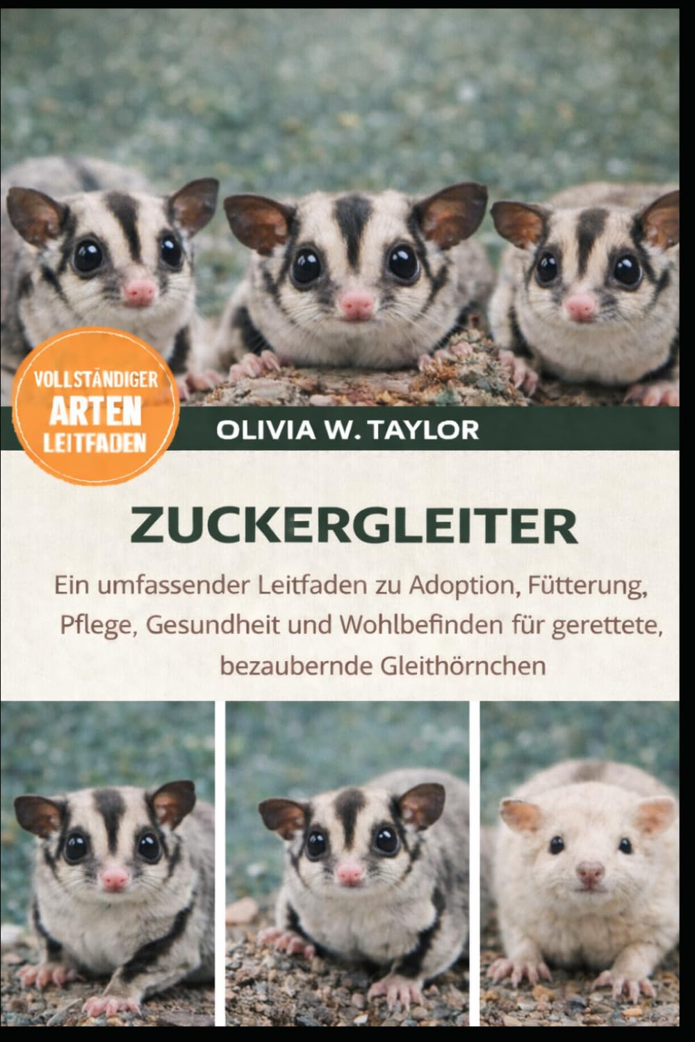 ZUCKERGLEITER: Ein umfassender Leitfaden zu Adoption, Fütterung, Pflege, Gesundheit und Wohlbefinden für gerettete, bezaubernde Gleithörnchen