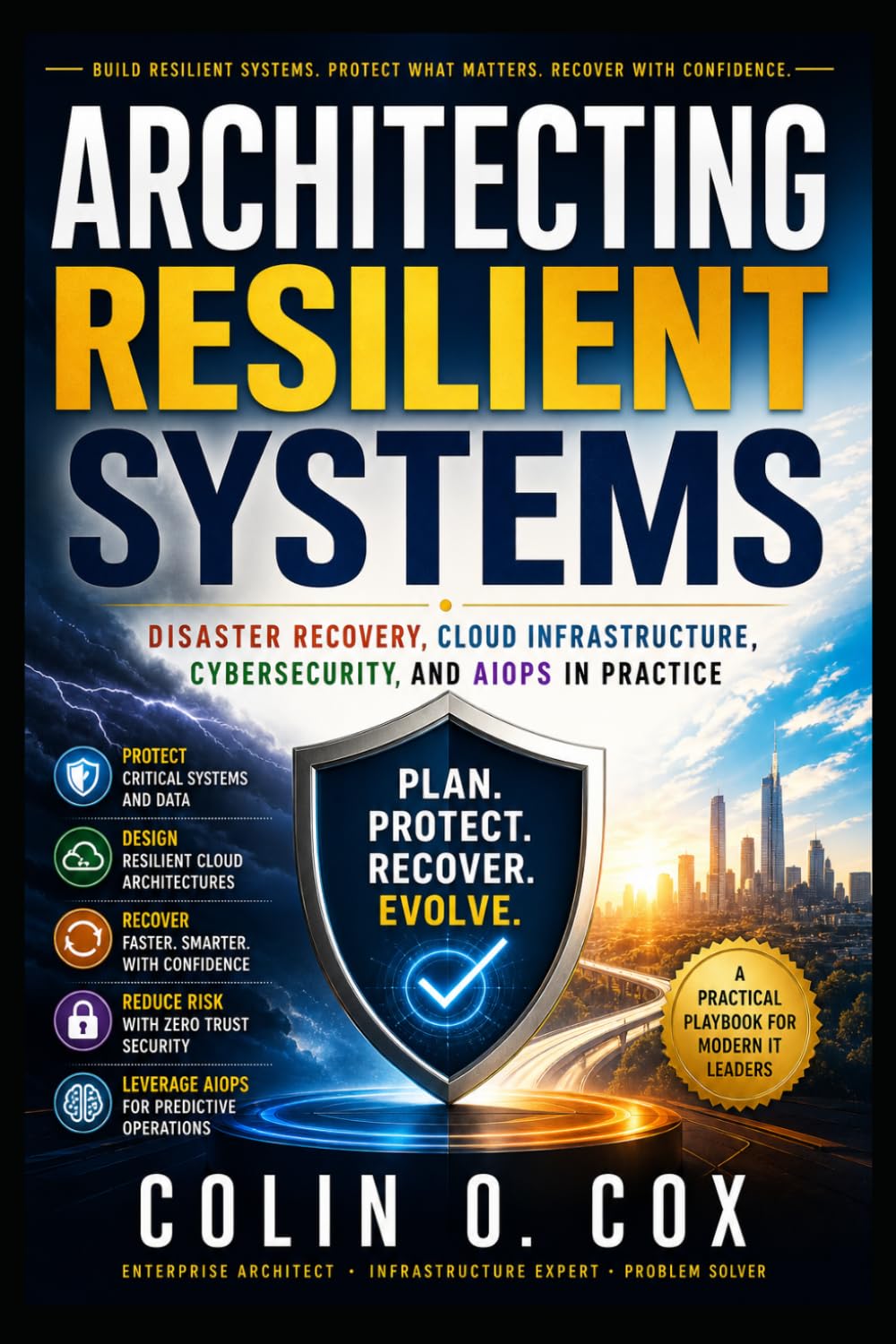 Architecting Resilient Systems: Disaster Recovery, Cloud Infrastructure, Cybersecurity, and AIOps in Practice (Storage and Data Management Mastery)