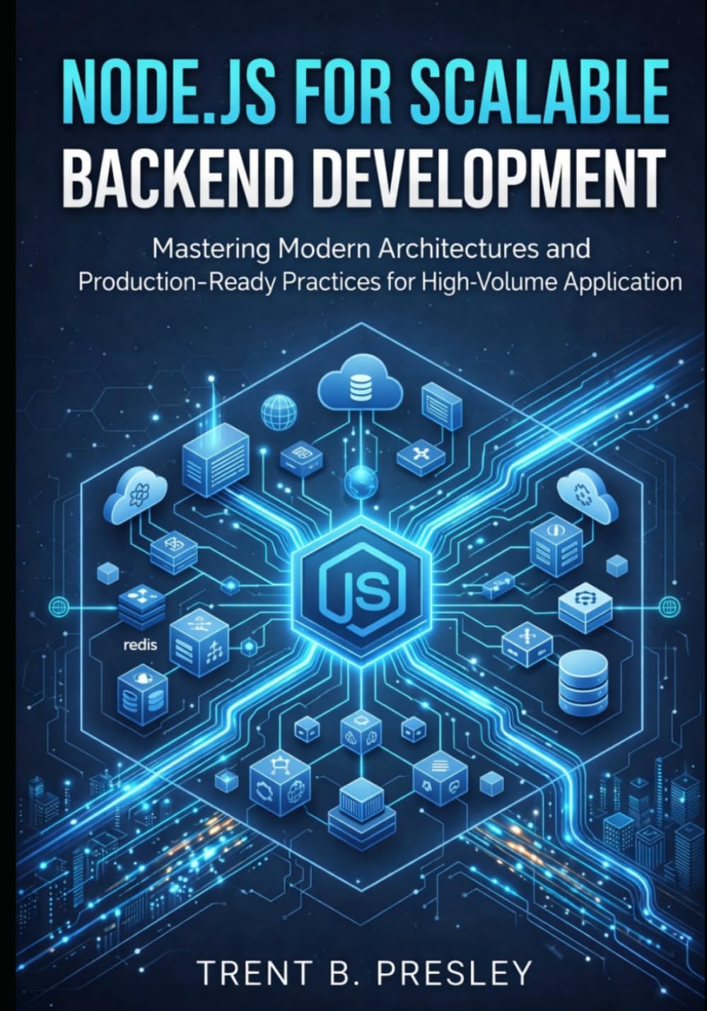 Node.js for Scalable Backend Development: Mastering Modern Architectures and Production-Ready Practices for High-Volume Applications