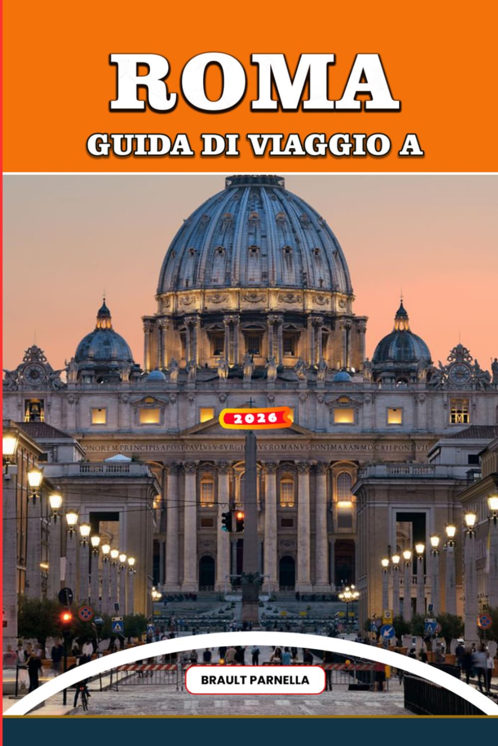 GUIDA DI VIAGGIO A ROMA 2026: Esplora Roma come un locale: consigli da insider, gemme nascoste, segreti vaticani, rovine antiche, avventure culinarie ... culturali per un viaggio indimenticabile.